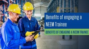 Benefits of engaging a NEEM Trainee