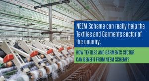 How Textiles and Garments sector can benefit from NEEM Scheme?