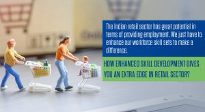 How Enhanced Skill Development Gives You an Extra Edge in Retail Sector?