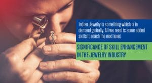 Significance of skill enhancement in the Jewelry Industry