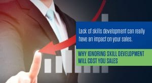 Why Ignoring Skill Development Will Cost You Sales
